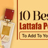 10 Best Lattafa Perfumes To Add To Your Collection