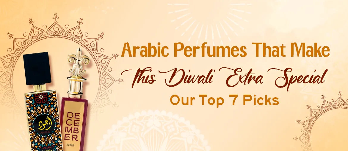 Arabic Perfumes That Make This Diwali Extra Special – Our Top 7 Picks