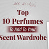 Top 10 Perfumes To Add To Your Scent Wardrobe