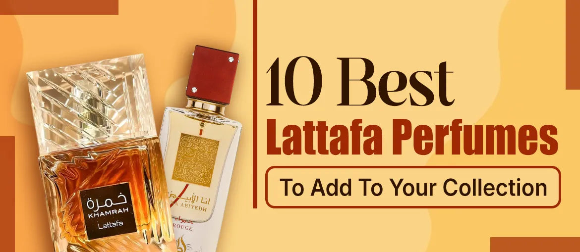 10 Best Lattafa Perfumes To Add To Your Collection
