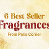 6 Best Seller Fragrances From Paris Corner