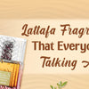 Lattafa Fragrances That Everyone Is Talking About