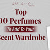Top 10 Perfumes To Add To Your Scent Wardrobe